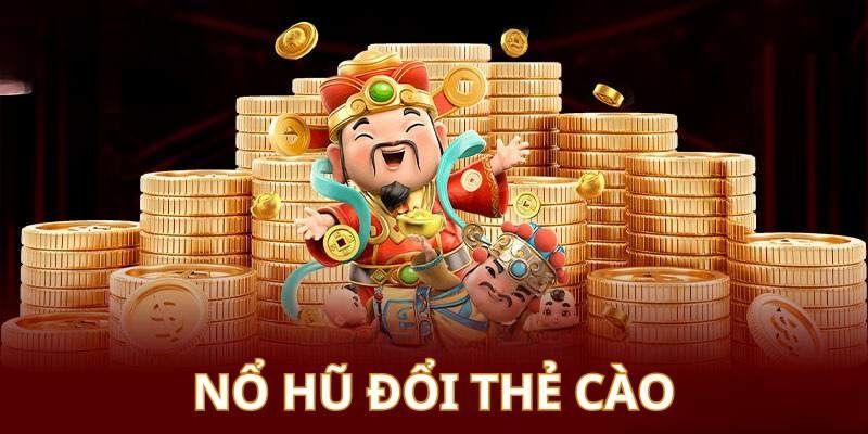 Game Nổ hũ đổi thẻ cào